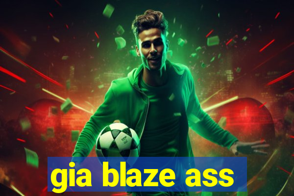 gia blaze ass